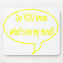 Yellow Do YOU Know What’s On My Mind? Speech Bubbl mousepads