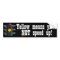 Yellow Means Yield Not Speed Up Bumper Sticker