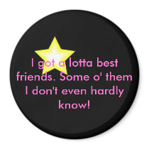 yellow stars, I got a lotta best friends. Some ... magnets