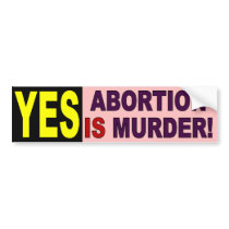 YES - Abortion Is Murder Bumper Sticker