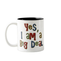 Yes I am a Big Deal mugs by TeeShirtsTShirts Yes I am a Big Deal mugs
