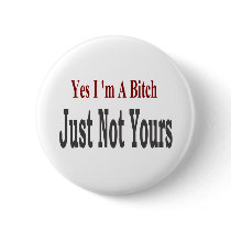 Yes I Am A Bitch 3 buttons by camobabygifts Yes I Am A Bitch 3 buttons