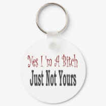 Yes I Am A Bitch 4 keychains
