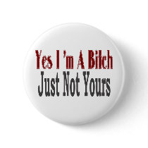 Yes I Am A Bitch 7 buttons by camobabygifts Yes I Am A Bitch 7 buttons