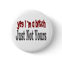 Yes I Am A Bitch 8 buttons by camobabygifts Yes I Am A Bitch 8 buttons