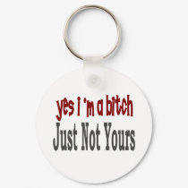 Yes I Am A Bitch 8 keychains