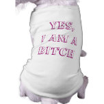 Yes, I am a BITCH Doggie T Shirt
