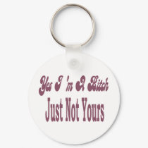 Yes I Am A Bitch keychains