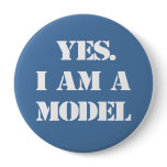 Yes. I Am a Model Pinback Button