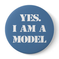 Yes. I Am a Model Pinback Button