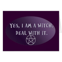 Yes I am a Witch, deal with it! Greeting Card