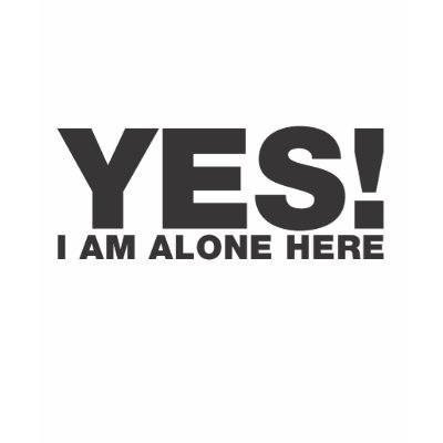 yes_i_am_alone_here_tshirt-p2355476544588132313mfu_400.jpg