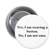 Yes, I am wearing a button.No, I am not emo.
