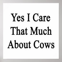 Yes I Care That Much About Cows Print