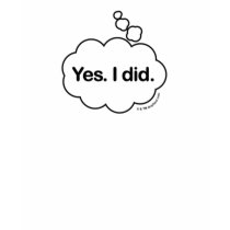 Yes. I did. Thought Bubble Funny T-shirt