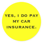yes, i do pay my car insurance. round sticker
