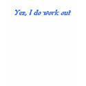 Yes, I do work out t-shirts