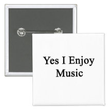 Yes I Enjoy Music Pinback Button