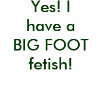 Yes! I have a BIG FOOT fetish! t-shirts by MikaylaMiles Yes! I have a BIG FOOT fetish! t-shirts