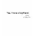 Yes, I have a boyfriend. t-shirts