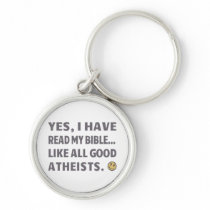 Yes, I have read my bible...Like all good Atheists Key Chain