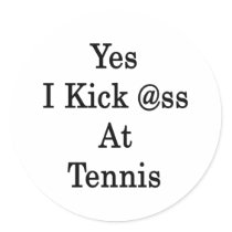 Yes I Kick Ass At Tennis Round Sticker