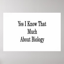 Yes I Know That Much About Biology Print