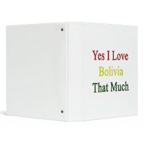 Yes I Love Bolivia That Much 3 Ring Binders