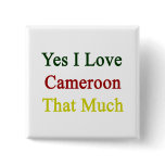 Yes I Love Cameroon That Much Button