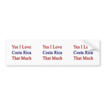 Yes I Love Costa Rica That Much Bumper Stickers
