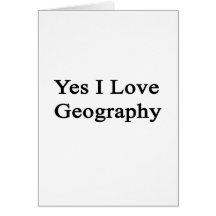 Yes I Love Geography Greeting Card