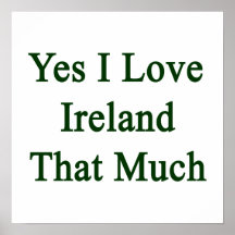 Yes I Love Ireland That Much Poster