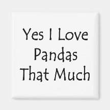 Yes I Love Pandas That Much Magnets