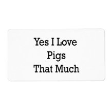 Yes I Love Pigs That Much Custom Shipping Label