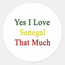 Yes I Love Senegal That Much Stickers