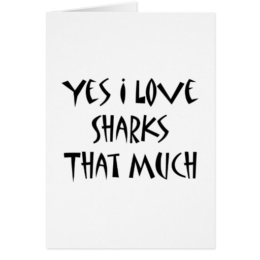 Yes I Love Sharks That Much Cards