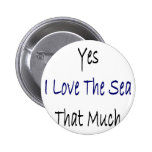 Yes I Love The Sea That Much Button