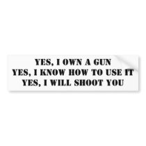 YES, I OWN A GUN bumper stickers by UnrepentantPatriot YES, I OWN A GUN bumper stickers