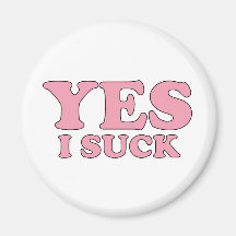 Yes, I Suck Fridge Magnet