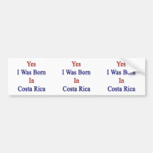 Yes I Was Born In Costa Rica Bumper Sticker