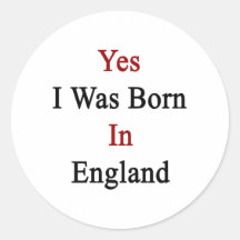 Yes I Was Born In England Sticker