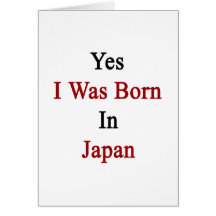 Yes I Was Born In Japan Greeting Card