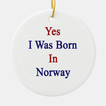 Yes I Was Born In Norway Ornament