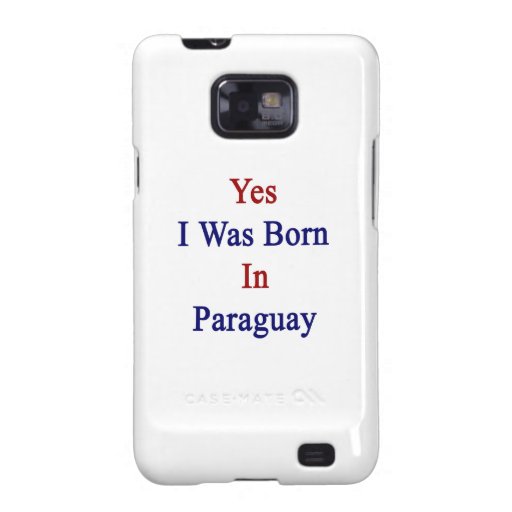 Yes I Was Born In Paraguay Samsung Galaxy S Case