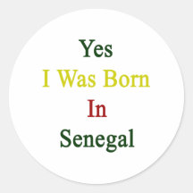 Yes I Was Born In Senegal Round Stickers