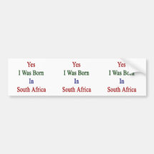 Yes I Was Born In South Africa Bumper Sticker