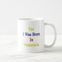 Yes I Was Born In Venezuela Mug