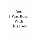 Yes I Was Born With This Face Post Cards