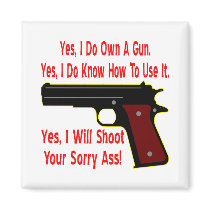 Yes I Will Shoot Your Sorry Ass Refrigerator Magnets