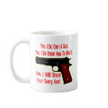 Yes I Will Shoot Your Sorry Ass Coffee Mug